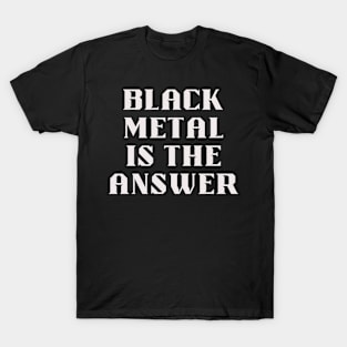 BLACK METAL is the answer T-Shirt